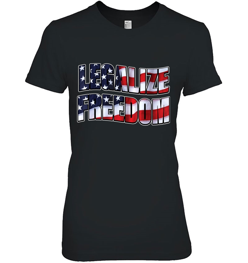 Legalize Freedom Tshirt America Patriotic Shirt 4Th Of July Hoodie