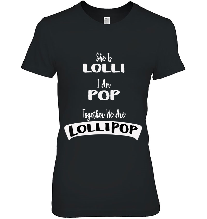 Lolli Pop Shirt She Is Lolli I Am Pop Grandparents Tee Hoodie