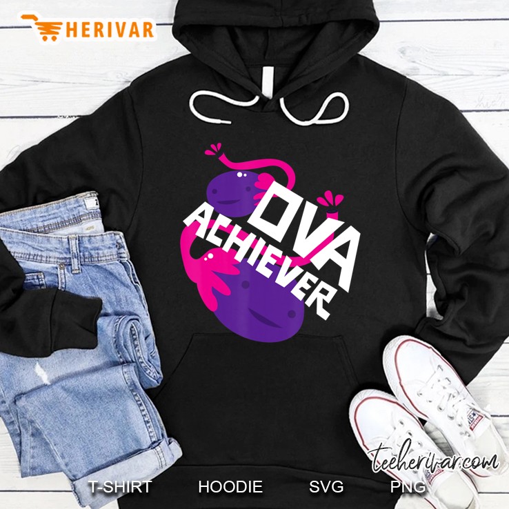 Ova Achiever Shirt Ovary Hoodie