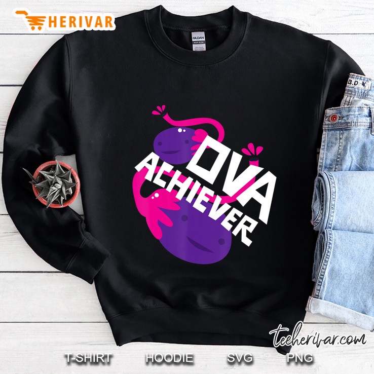 Ova Achiever Shirt Ovary Sweatshirt