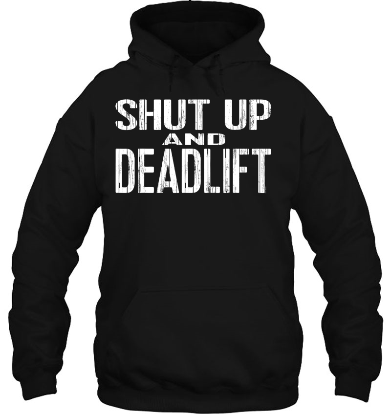 Shut Up And Deadlift Powerlifting And Weightlifting Gear Hoodie