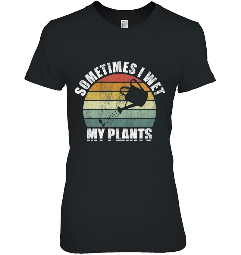 Sometimes I Wet My Plants Design Vintage Retro Gardener Gift Hoodie