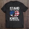 Stand For Flag Kneel For Fallen! Patriotic Tee Tee