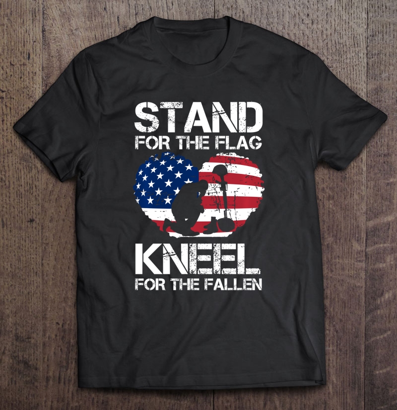 Stand For Flag Kneel For Fallen! Patriotic Tee Shirt