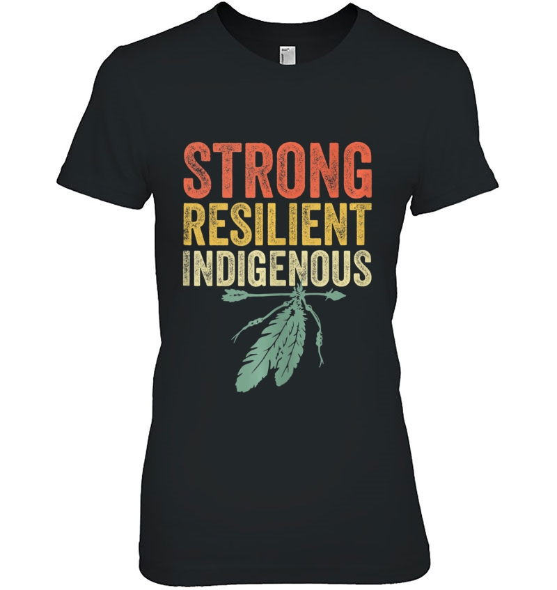 Strong Resilient Indigenous People Day Shirt Anti Columbus Tank Top Hoodie