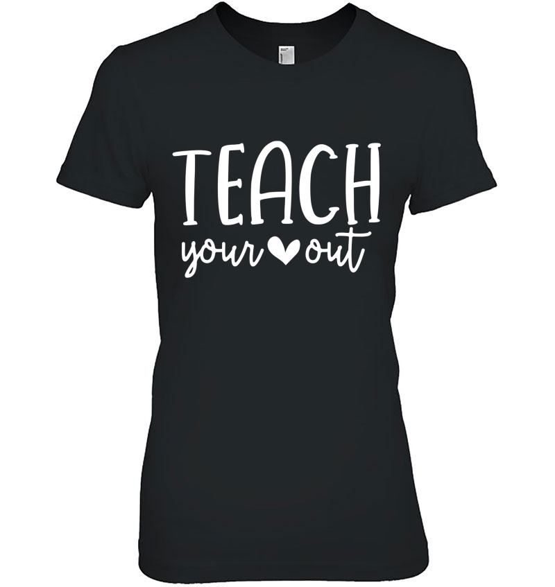 Teach Your Heart Out - Novelty Teachers Valentines Day Gift Hoodie