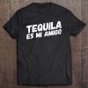 Tequila Es Mi Amigo Tee