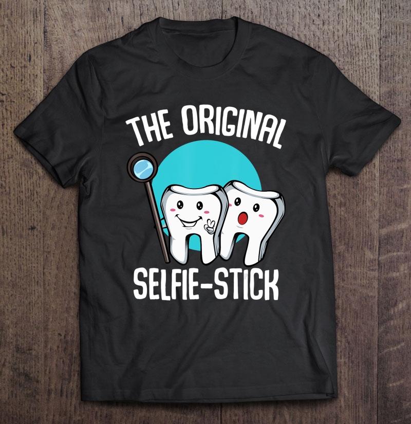 The Original Selfie Stick Dentist Funny Dental Medicine Shirt