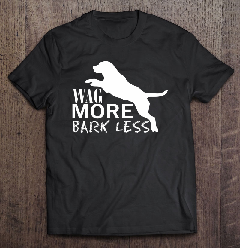 Wag More Bark Less Shirt