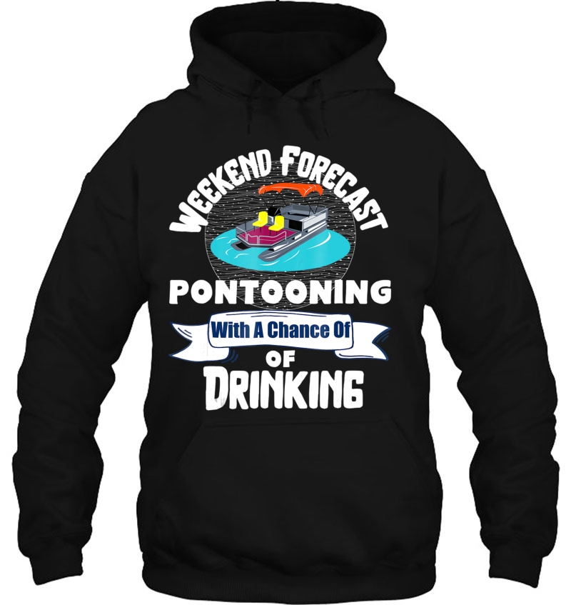 Weekend Forecast Pontooning With A Chance Of Drinking Shirt Mugs