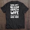 Back Off I Have A Crazy Wife And I'm Not Afraid To Use Her Tee