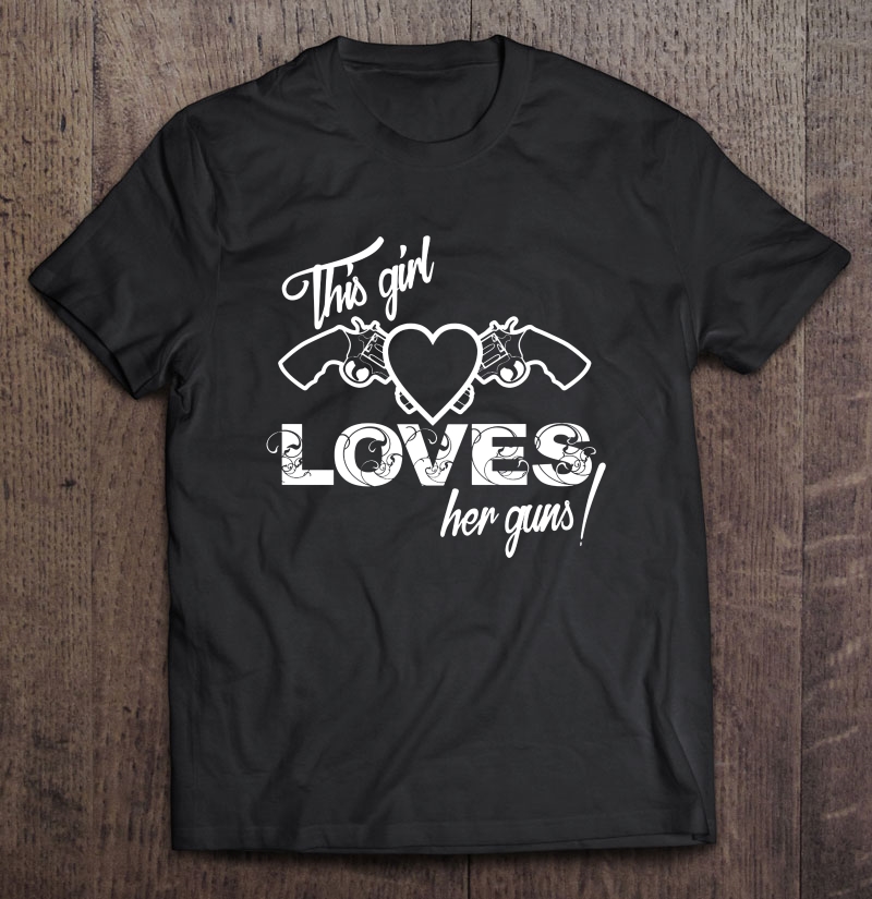 This Girl Loves Her Guns Heart And Pistols Version Shirt