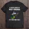 If You're Bored In West Virginia It's Your Own Fault Tee