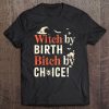 Witch By Birth Bitch By Choice Tee