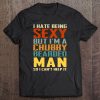 I Hate Being Sexy But I'm A Chubby Bearded Man So I Can't Help It Vintage Version Tee