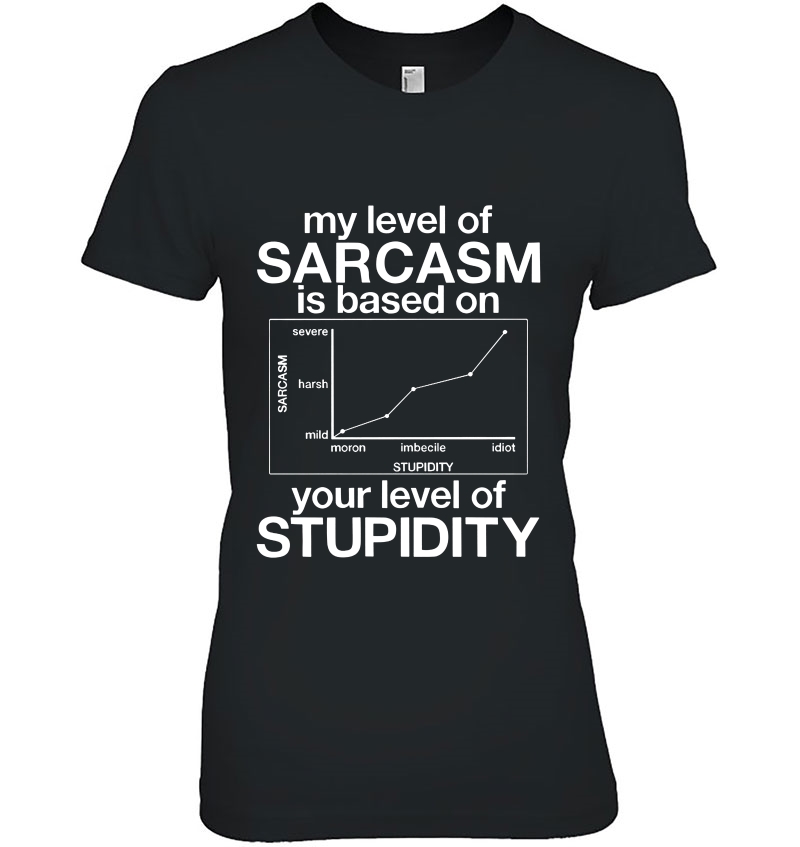 My Level Of Sarcasm Is Based On Your Level Of Stupidity Graph Version Hoodie