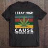 I Stay High Cause The World Is So Low Weed Leaf Reggae Version Tee