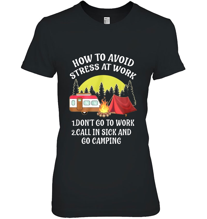 How To Avoid Stress At Work 1 Don't Go To Work 2 Call In Sick And Go Camping Hoodie