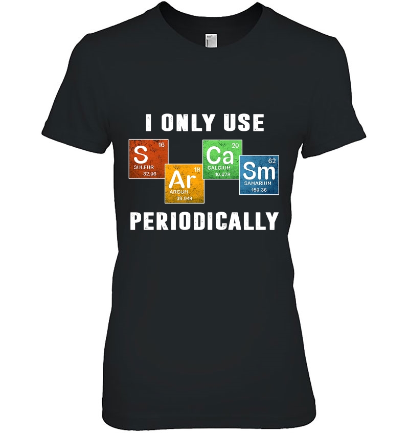 I Only Use Sarcasm Periodically Periodic Table Version Hoodie