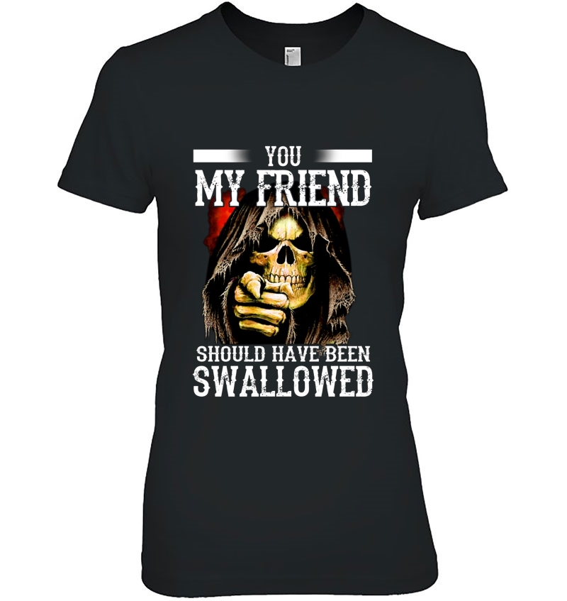 You My Friend Should Have Been Swallowed Skull Version Hoodie