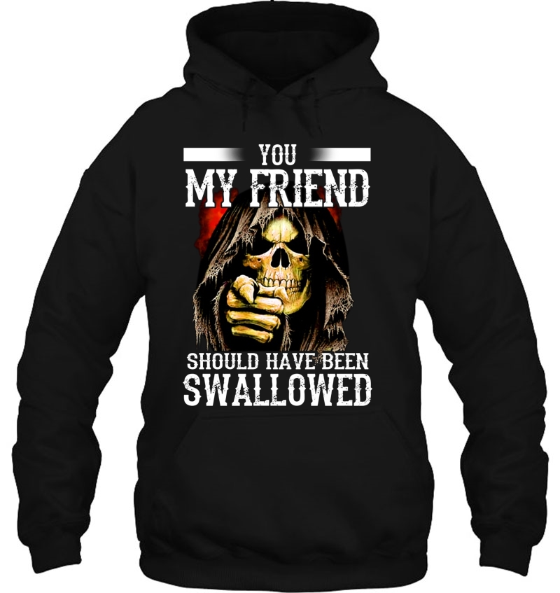 You My Friend Should Have Been Swallowed Skull Version Mugs