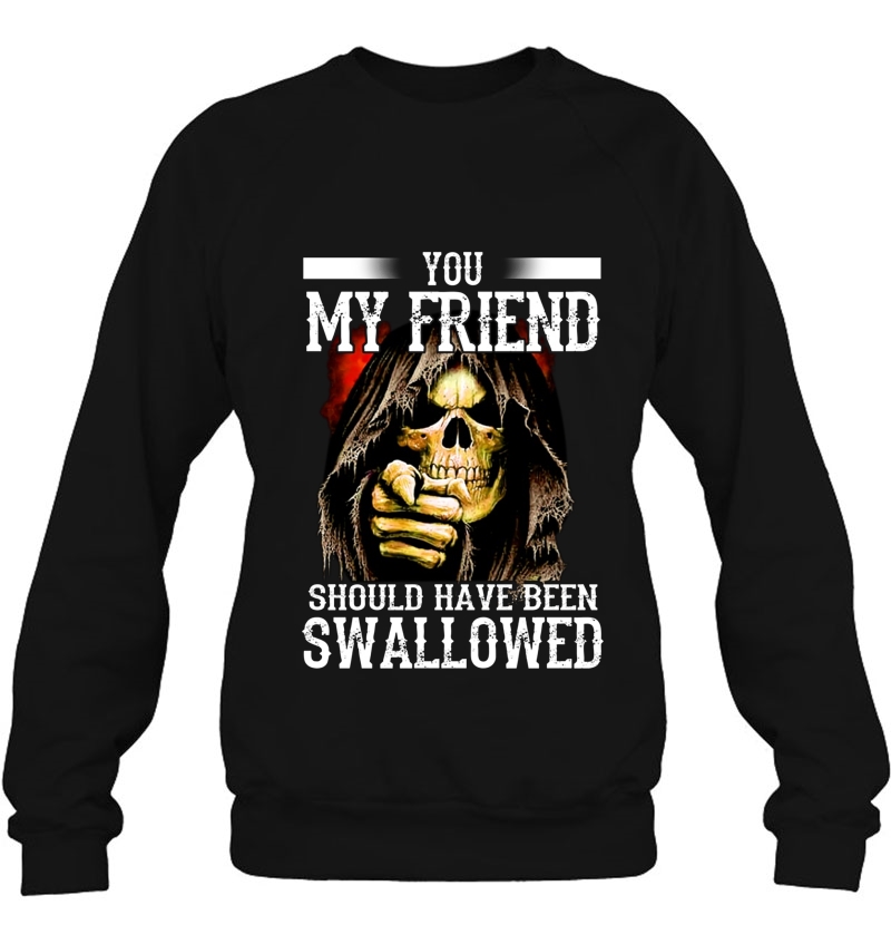 You My Friend Should Have Been Swallowed Skull Version Mugs