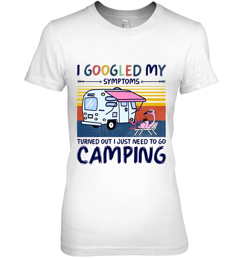 I Googled My Symtoms Turned Out I Just Need To Go Camping Vintage Version Hoodie