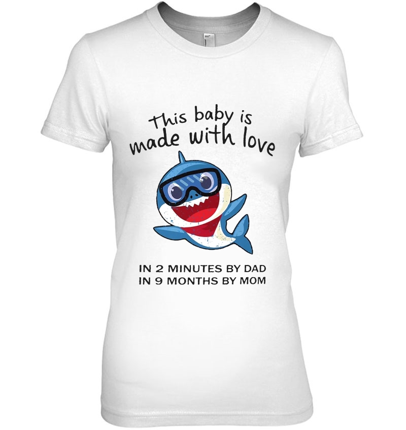 This Baby Is Made With Love In 2 Minutes By Dad In 9 Months By Mom Shark Version Hoodie