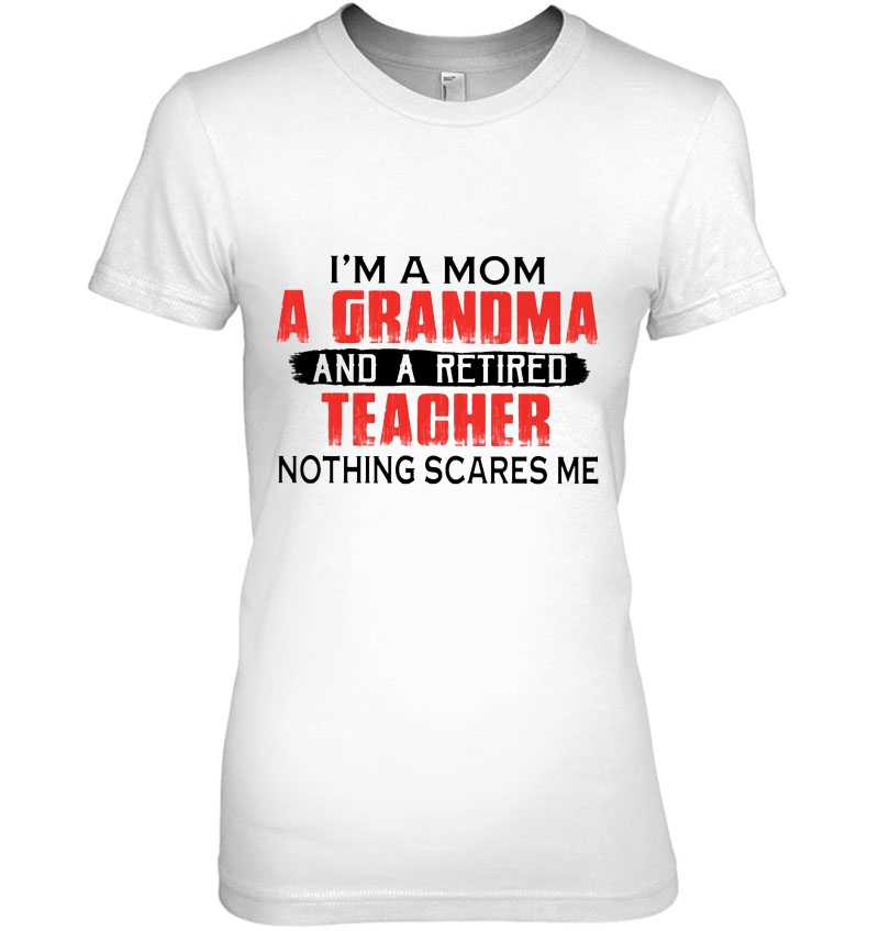 I'm A Mom A Grandma And Retired Teacher Nothing Scares Me Hoodie