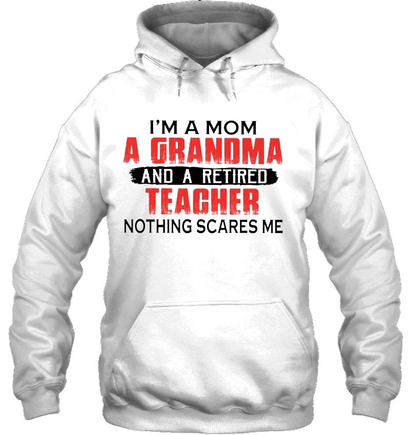 I'm A Mom A Grandma And Retired Teacher Nothing Scares Me Mugs