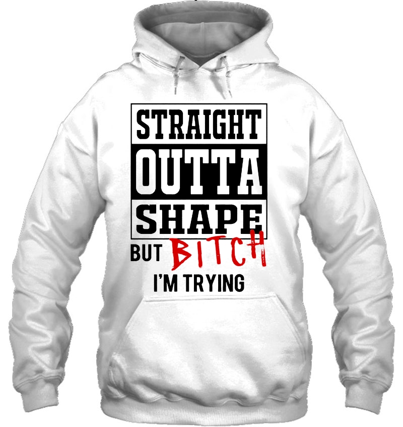 Straight Outta Shape But Bitch I'm Trying Mugs