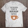 My Blood Type Is Pumpkin Spice Tee