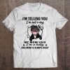 I'm Telling You I'm Not A Dog My Mom Said I'm A Baby Pitbull Version Tee