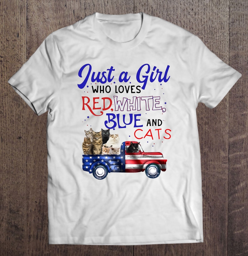 Just A Girl Who Loves Red White Blue And Cats American Flag Truck Version Shirt