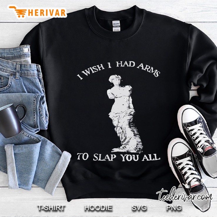 I Wish I Had Arms To Slap You All Funny Equal Rights Sweatshirt