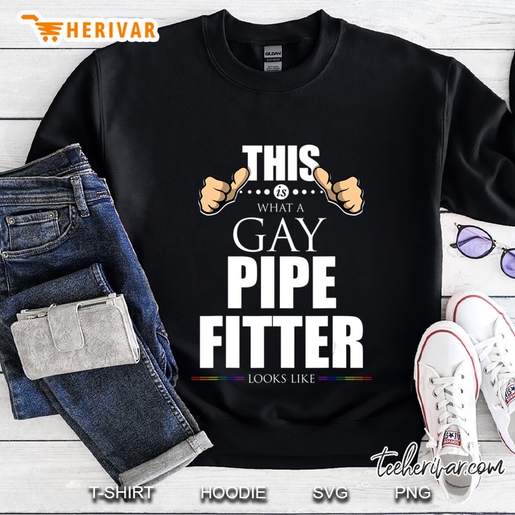 This Is What A Gay Pipe Fitter Looks Like Lgbt Pride Sweatshirt