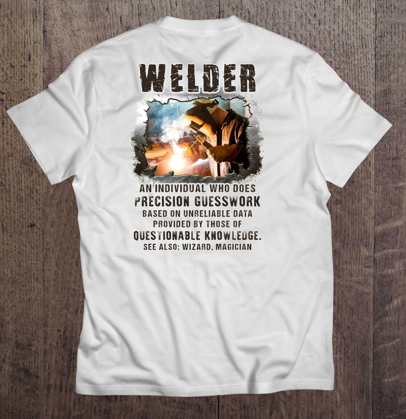 Welder An Individual Who Does Precision Guesswork Shirt