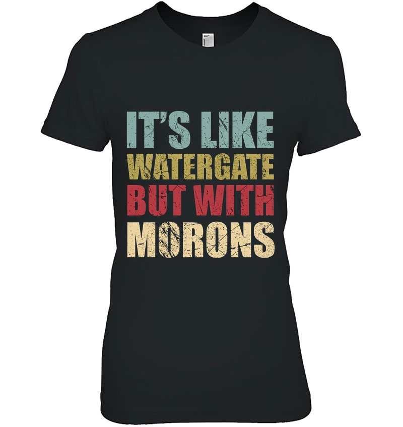 It's Like Watergate But With Morons Vintage Version Hoodie