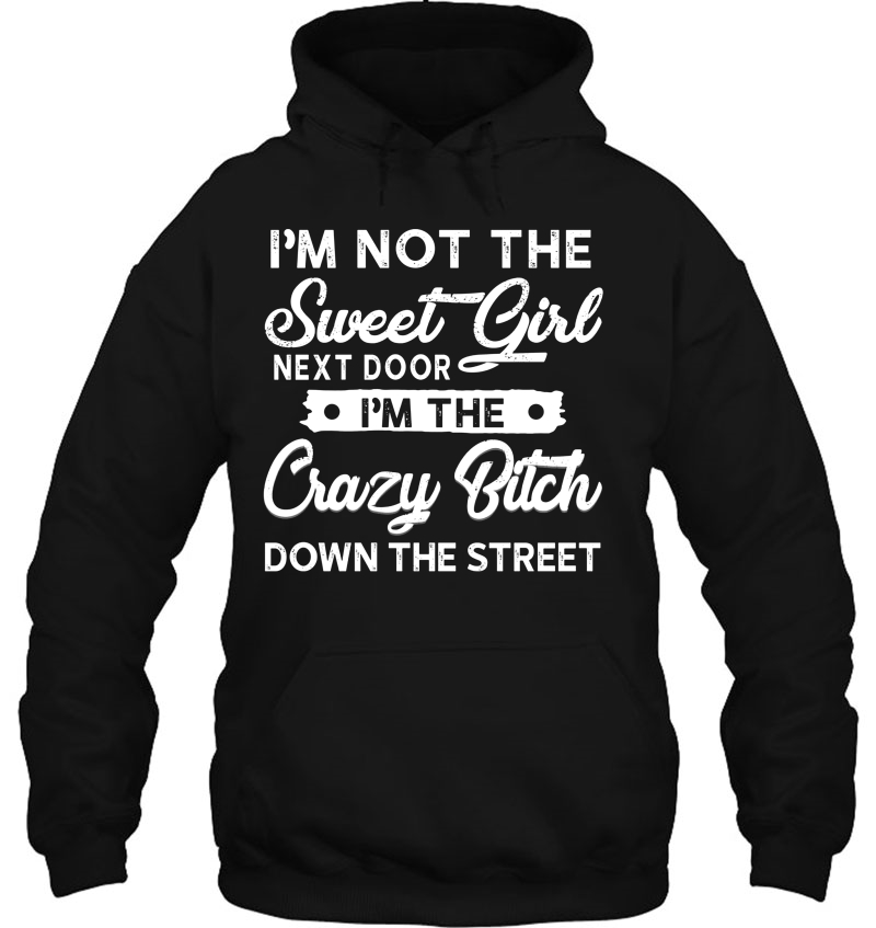 I'm Not The Sweet Girl Next Door Crazy Bitch Down The Street Mugs