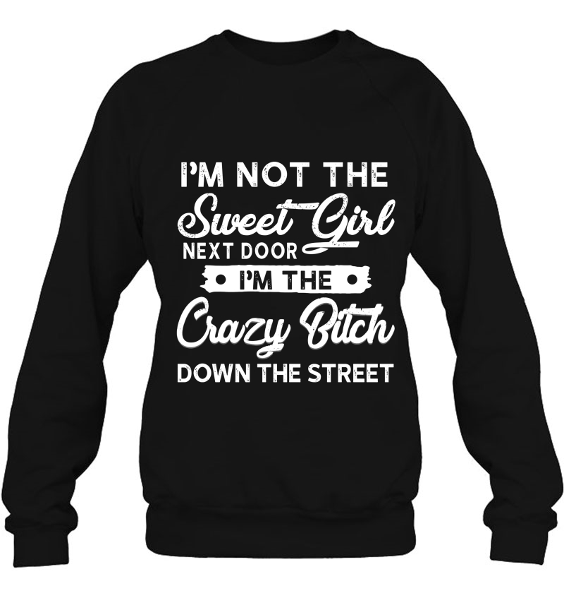 I'm Not The Sweet Girl Next Door Crazy Bitch Down The Street Mugs