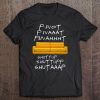 Pivot Pivaaat Piivahhht Shut Up Shut Up Shut Up Tee