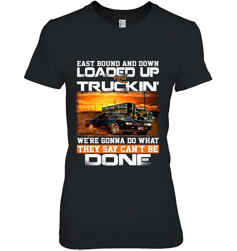 East Bound And Down Loaded Up Truckin' We're Gonna Do What They Say Can't Be Done Hoodie