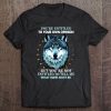 You're Entitled To Your Own Opinion But You're Not Entitled To Tell Me Wolf Version Tee