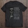 Assuming I'm Just An Old Man Was Your First Mistake Skull Version Tee