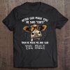 After God Made You He Said Oops Then He Made Me And Said Ta Da Cow Version Tee