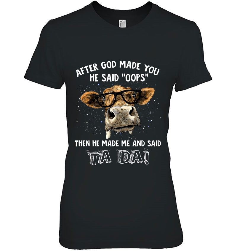 After God Made You He Said Oops Then He Made Me And Said Ta Da Cow Version Hoodie