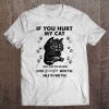 If You Hurt My Cat I Will Slap You So Hard Even Google Won't Be Able To Find You Tee