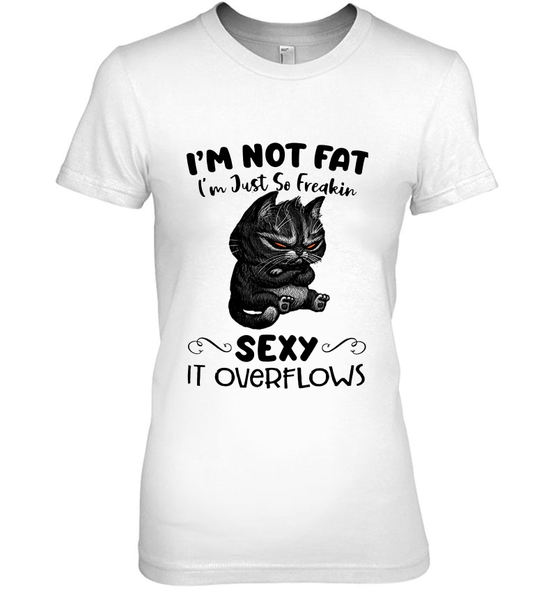 I'm Not Fat I'm Just So Freakin Sexy It Overflows Cat Version Hoodie