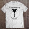 Connect To God The Password Is Prayer Tee