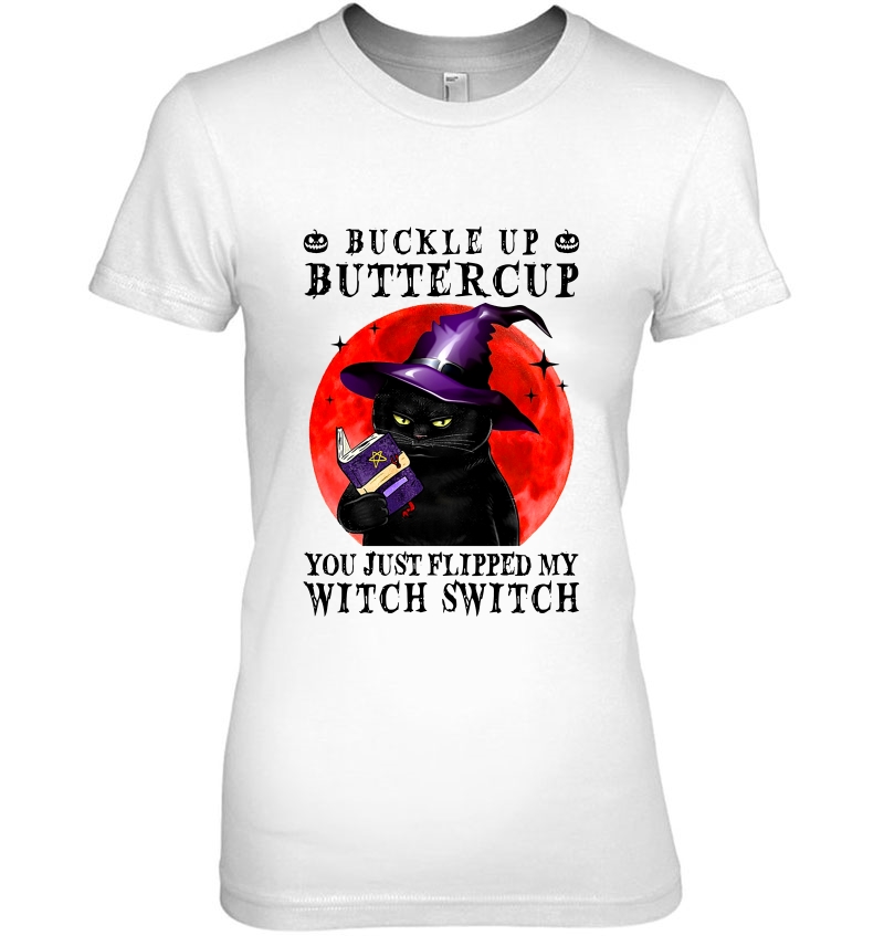 Buckle Up Buttercup You Just Flipped My Witch Switch Black Cat Version Hoodie